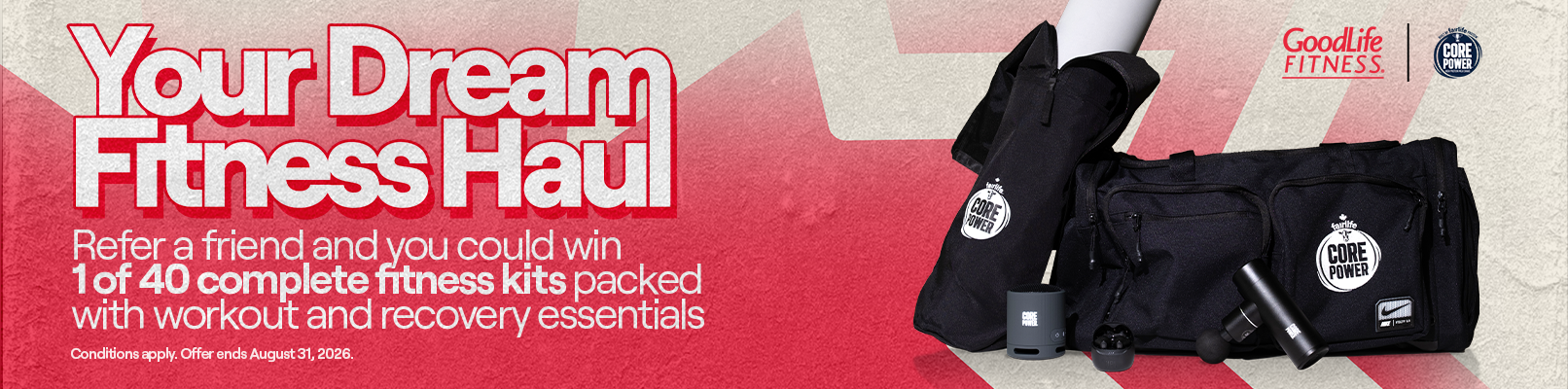 Promotional banner with text: Your Dream Fitness Haul. Refer a friend and you could win 1 of 40 complete fitness kits packed with workout and recovery essentials. Conditions apply. Offer ends August 31, 2026.